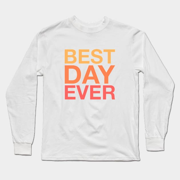 Best Day Ever (orange) Long Sleeve T-Shirt by LetsOverThinkIt